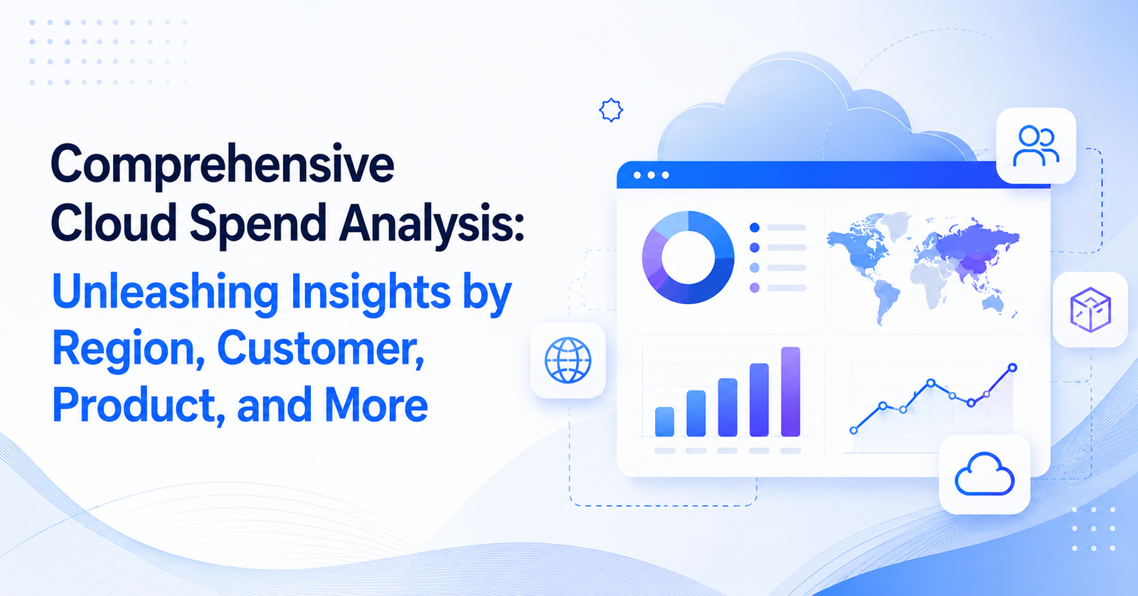 Comprehensive Cloud Spend Analysis: Unleashing Insights by Region, Customer, Product, and More