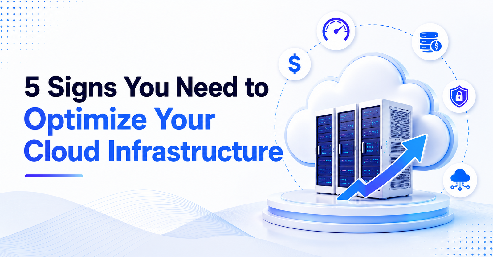5 Signs You Need to Optimize Your Cloud Infrastructure