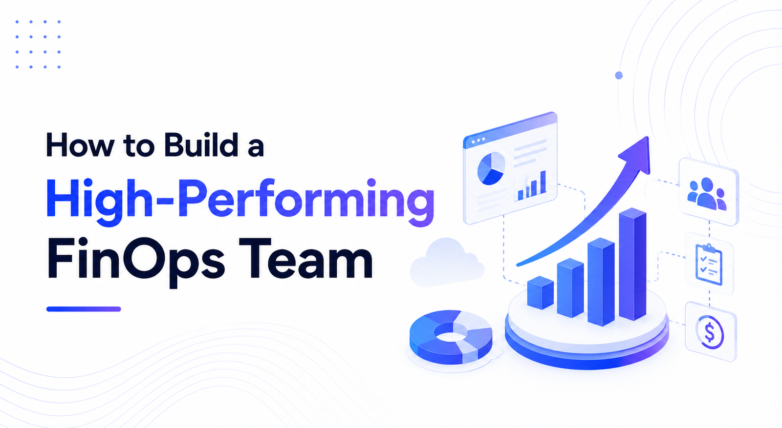How to Build a High-Performing FinOps Team